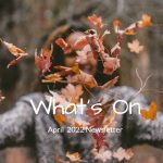 What’s On – April Newsletter